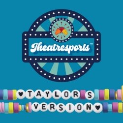 Theatresports™: Taylor’s Version