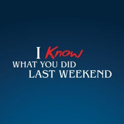 I Know What You Did Last Weekend
