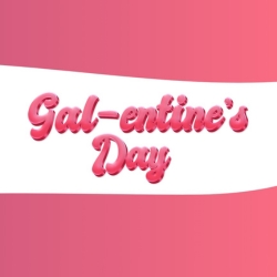 Gal-entine's Day